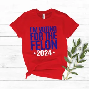 "Voting for the Felon" Tee *PRE ORDER *