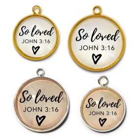 So Loved John 3:16 Scripture Charm for Jewelry Making, 16 or 20mm, Silver, Gold